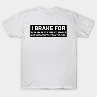 I Brake For Flea Markets Thrift Stores And Weird Stuff Left On The Curb, bumper T-Shirt